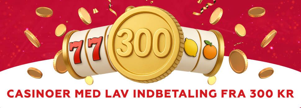 casinoer med lav indbetaling fra 300 kr